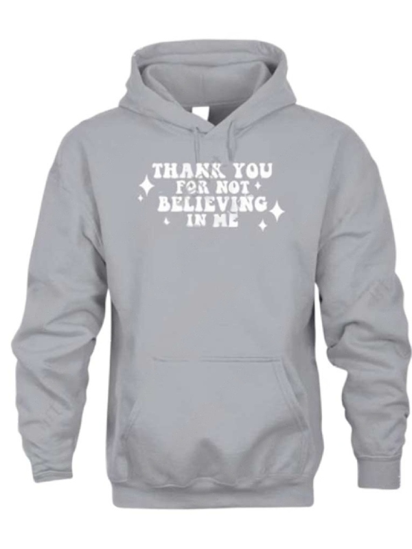 Thank You For Not Believing In Me Hoodie